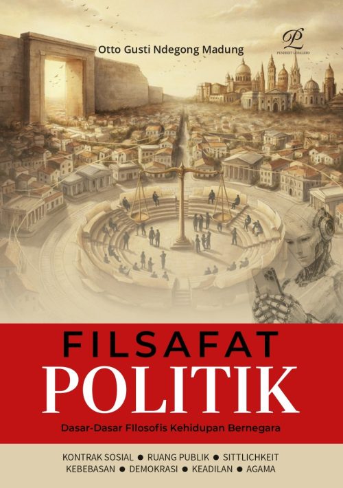 Filsafat Politik: Dasar-Dasar Filosofis Kehidupan Bernegara