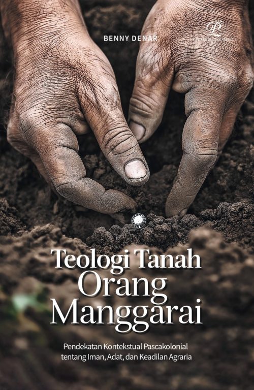 Teologi Tanah Orang Manggarai – Pendekatan Kontekstual Pascakolonial Tentang Iman, Adat, dan Keadilan Agraria